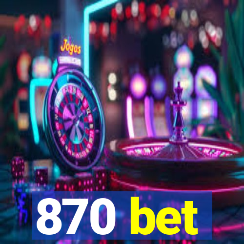 870 bet